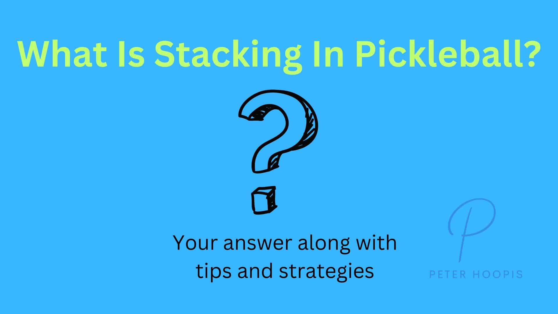 What is Stacking in Pickleball: A Comprehensive Guide (2024)