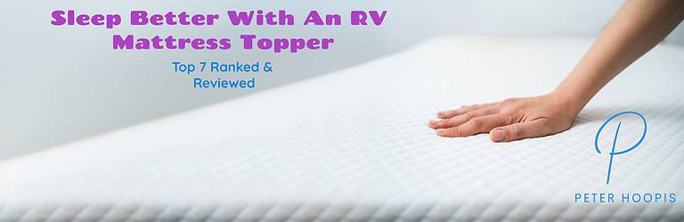 Sleep Better With An RV Mattress Topper: Top 7 Ranked (2023)
