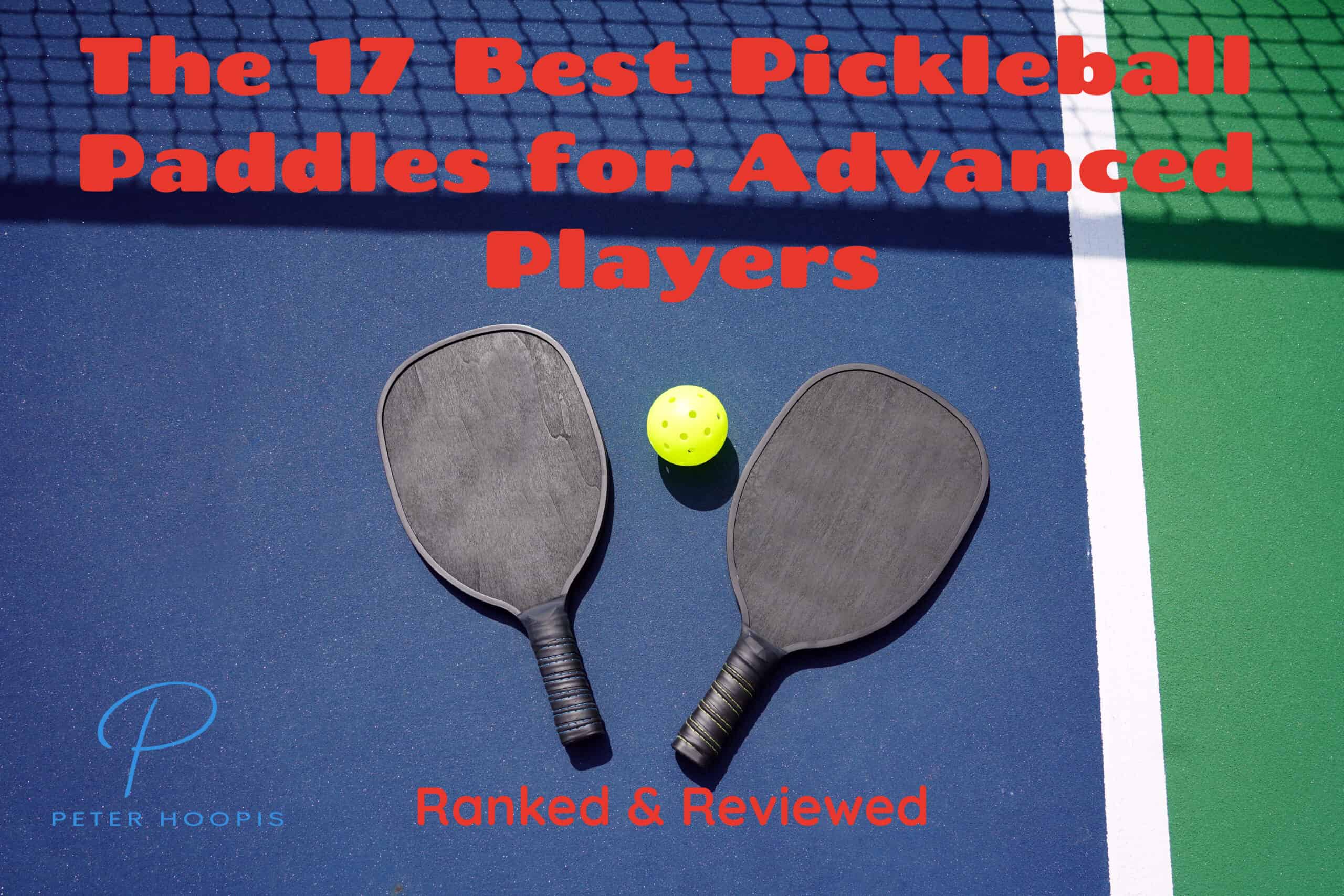 The 17 Best Pickleball Paddles for Advanced Players (2024)