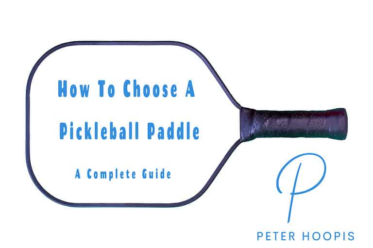 How To Choose A Pickleball Paddle: Your Complete Guide (2023)