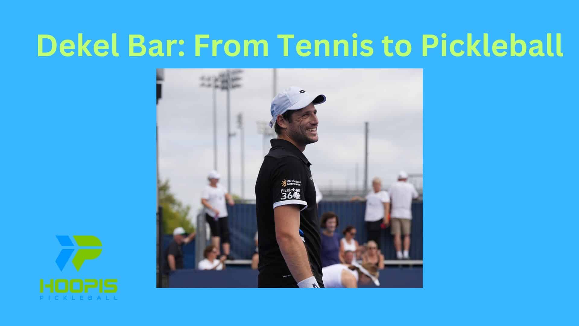 Dekel Bar: Mastering the Court from Tennis to Pickleball (2024)
